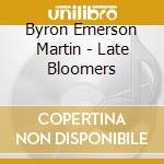 Byron Emerson Martin - Late Bloomers cd