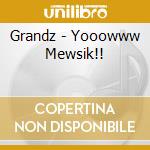 Grandz - Yooowww Mewsik!! cd