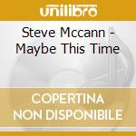 Steve Mccann - Maybe This Time cd