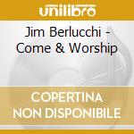 Jim Berlucchi - Come & Worship cd