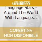 Language Stars - Around The World With Language Stars cd