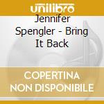 Jennifer Spengler - Bring It Back cd