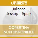 Julianne Jessop - Spark cd musicale di Julianne Jessop