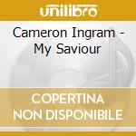 Cameron Ingram - My Saviour cd
