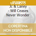 Jc & Laney - Will Ceases Never Wonder cd