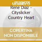 Rene Diaz - Cityslicker Country Heart cd