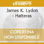 James K. Lydon - Hatteras cd