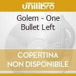 Golem - One Bullet Left cd