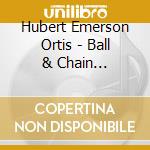 Hubert Emerson Ortis - Ball & Chain Remastered cd