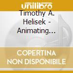 Timothy A. Helisek - Animating Existence cd musicale di Timothy A. Helisek