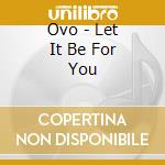 Ovo - Let It Be For You cd