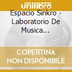 Espacio Sinkro - Laboratorio De Musica Electroacustica 25 Anos cd