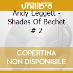 Andy Leggett - Shades Of Bechet # 2 cd