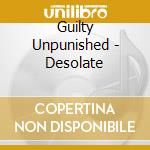 Guilty Unpunished - Desolate cd