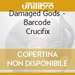 Damaged Gods - Barcode Crucifix cd