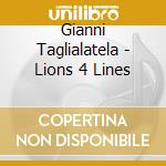 Gianni Taglialatela - Lions 4 Lines cd musicale di Gianni Taglialatela