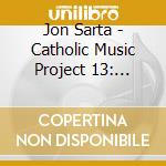 Jon Sarta - Catholic Music Project 13: Praise & Thanksgiving cd