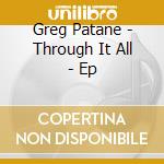 Greg Patane - Through It All - Ep cd