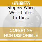 Slippery When Wet - Bullies In The Schoolyard cd