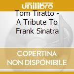 Tom Tiratto - A Tribute To Frank Sinatra cd