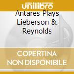 Antares Plays Lieberson & Reynolds cd