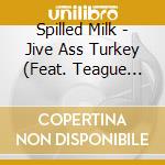 Spilled Milk - Jive Ass Turkey (Feat. Teague Alexy) cd