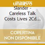 Slander - Careless Talk Costs Lives 2Cd Set cd