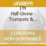 I'M Half-Divine - Trumpets & Helicons cd
