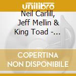 Neil Carlill, Jeff Mellin & King Toad - Three On A Match cd