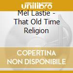 Mel Lastie - That Old Time Religion cd