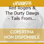 Red Rogers & The Durty Dawgs - Tails From The Dawgside cd