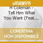 H Coleman - Tell Him What You Want (Feat. Horace Coleman) cd