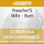 Preacher'S Wife - Burn cd musicale di Preacher'S Wife