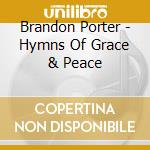 Brandon Porter - Hymns Of Grace & Peace cd