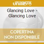 Glancing Love - Glancing Love cd