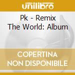 Pk - Remix The World: Album cd
