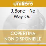 J.Bone - No Way Out cd musicale di J.Bone