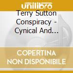 Terry Sutton Conspiracy - Cynical And Bitter In The U.S. Of A. cd musicale di Terry Sutton Conspiracy
