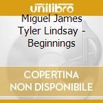 Miguel James Tyler Lindsay - Beginnings cd