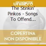 The Stinkin' Pinkos - Songs To Offend Everyone cd