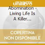 Abomination - Living Life Is A Killer Lifesstyle cd musicale di Abomination