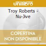 Troy Roberts - Nu-Jive cd