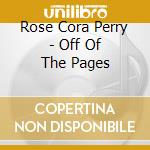 Rose Cora Perry - Off Of The Pages cd