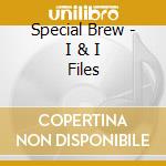Special Brew - I & I Files cd