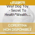 Vinyl Dog Toy - Secret To Health*Wealth & Happiness cd