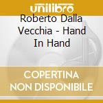 Roberto Dalla Vecchia - Hand In Hand cd musicale di Roberto Dalla Vecchia