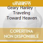 Geary Hanley - Traveling Toward Heaven cd