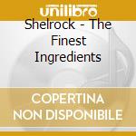 Shelrock - The Finest Ingredients cd