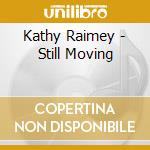Kathy Raimey - Still Moving cd