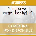 Mangadrive - Purge.The.Sky[Le] cd musicale di Mangadrive